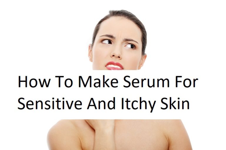 how to make Serum For Sensitive And Itchy Skin