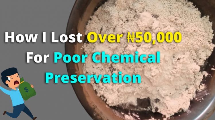 How I Lost Over ₦50,000 For Poor chemical preservation